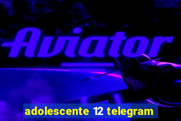 adolescente 12 telegram